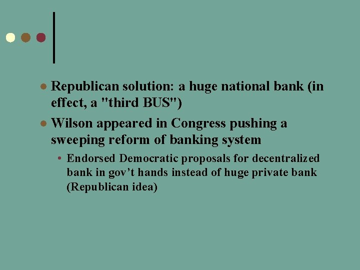 Republican solution: a huge national bank (in effect, a "third BUS") l Wilson appeared