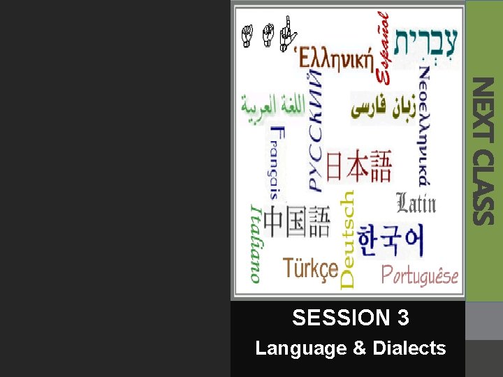 NEXT CLASS SESSION 3 Language & Dialects 