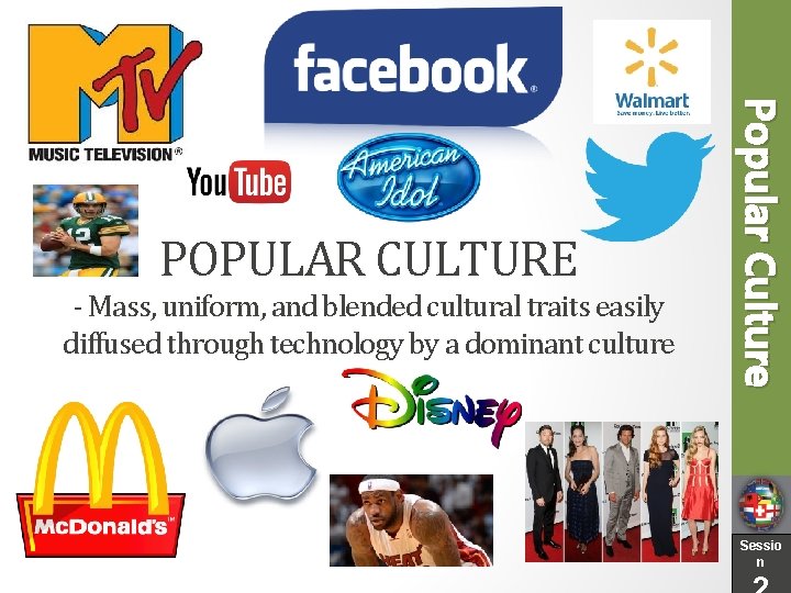 - Mass, uniform, and blended cultural traits easily diffused through technology by a dominant
