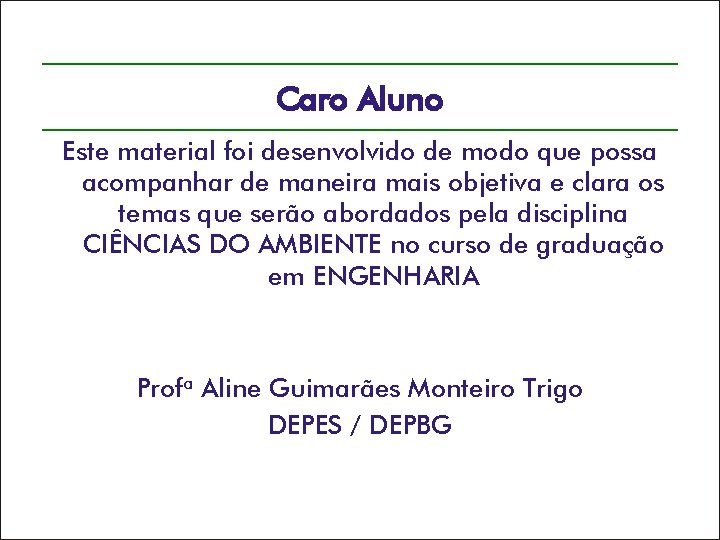 Caro Aluno Este material foi desenvolvido de modo que possa acompanhar de maneira mais