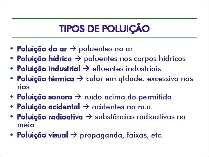 TIPOS DE POLUIÇÃO • • Poluição rios Poluição meio Poluição do ar poluentes no