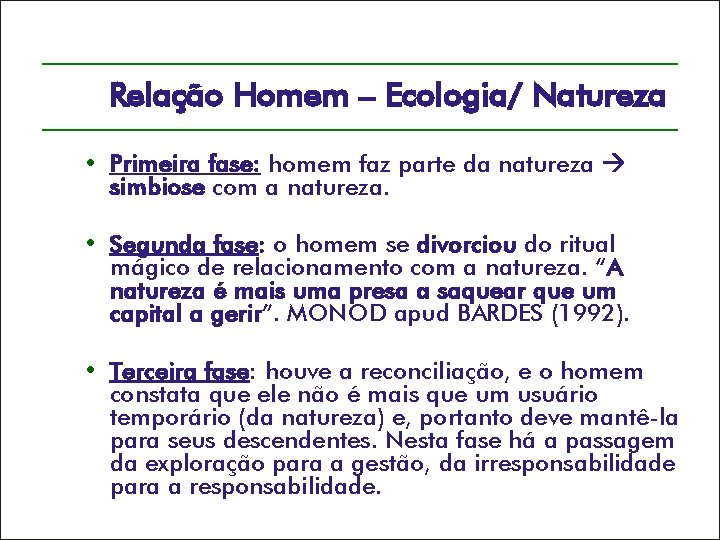 Relação Homem – Ecologia/ Natureza • Primeira fase: homem faz parte da natureza simbiose