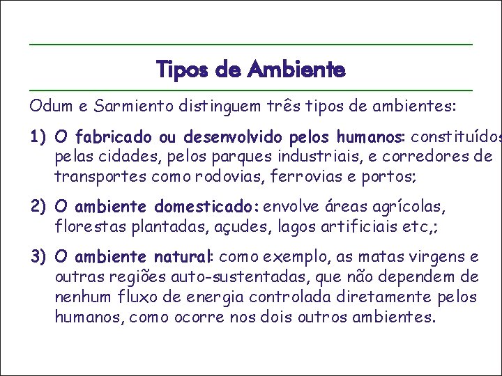 Tipos de Ambiente Odum e Sarmiento distinguem três tipos de ambientes: 1) O fabricado