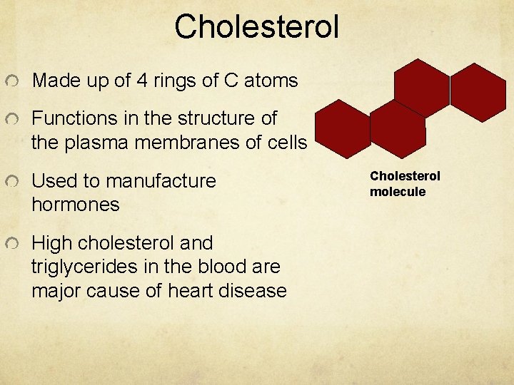 Cholesterol Made up of 4 rings of C atoms Functions in the structure of