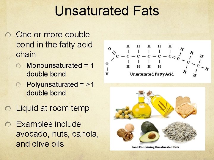 Unsaturated Fats One or more double bond in the fatty acid chain Monounsaturated =