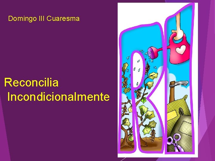 Domingo III Cuaresma Reconcilia Incondicionalmente 