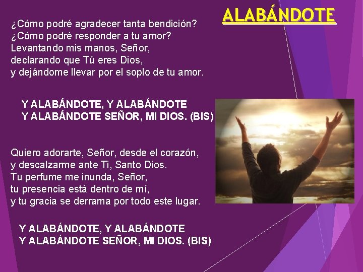 ¿Cómo podré agradecer tanta bendición? ¿Cómo podré responder a tu amor? Levantando mis manos,