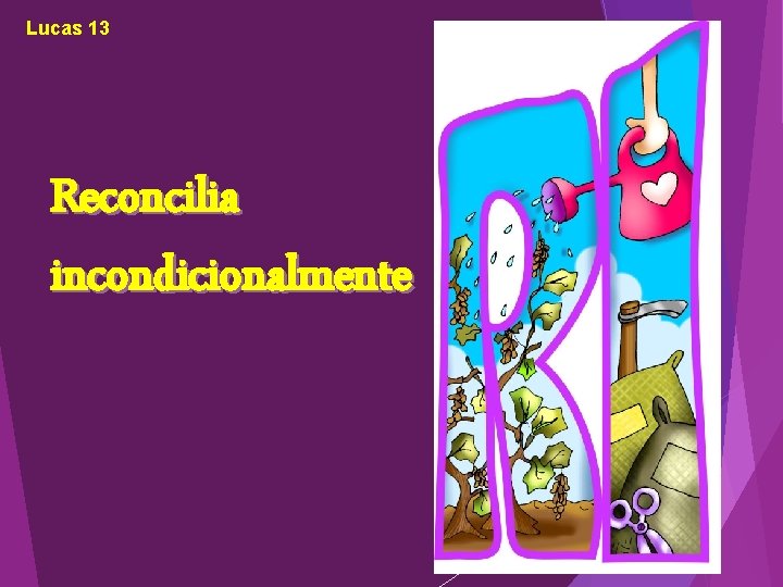 Lucas 13 Reconcilia incondicionalmente 
