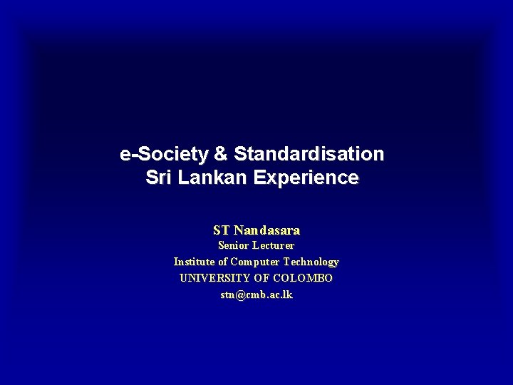 e-Society & Standardisation Sri Lankan Experience ST Nandasara Senior Lecturer Institute of Computer Technology