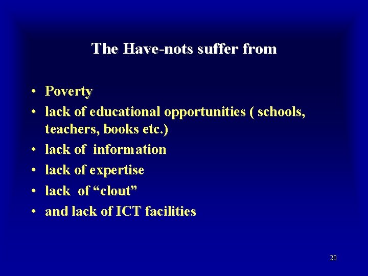 The Have-nots suffer from • Poverty • lack of educational opportunities ( schools, teachers,