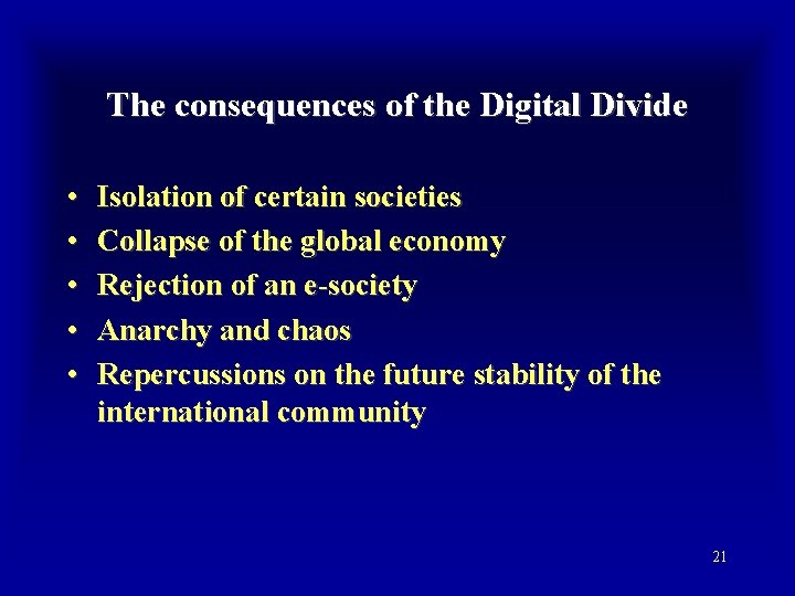 The consequences of the Digital Divide • • • Isolation of certain societies Collapse