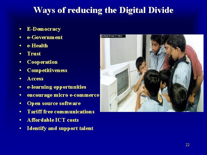 Ways of reducing the Digital Divide • • • • E-Democracy e-Government e-Health Trust