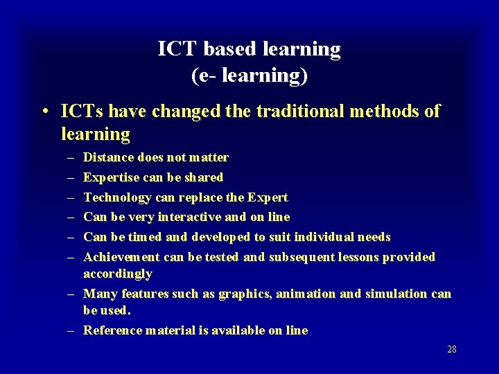 ICT based learning (e- learning) • ICTs have changed the traditional methods of learning