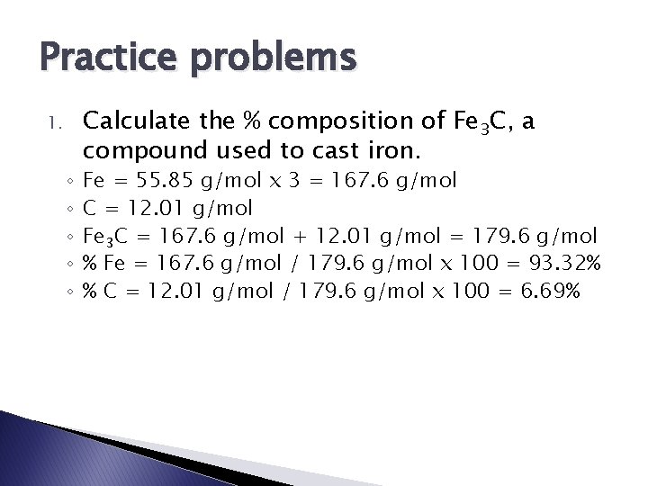 Practice problems 1. ◦ ◦ ◦ Calculate the % composition of Fe 3 C,