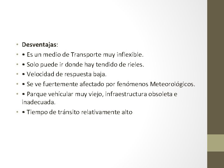 Desventajas: • Es un medio de Transporte muy inflexible. • Solo puede ir donde