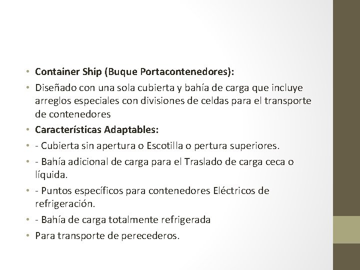  • Container Ship (Buque Portacontenedores): • Diseñado con una sola cubierta y bahía