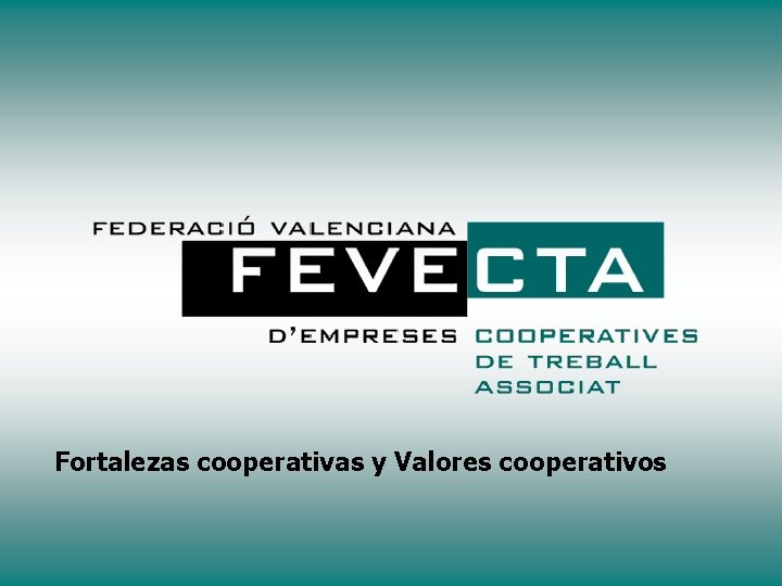 Fortalezas cooperativas y Valores cooperativos Fortalezas cooperativas y Valores cooperativos
