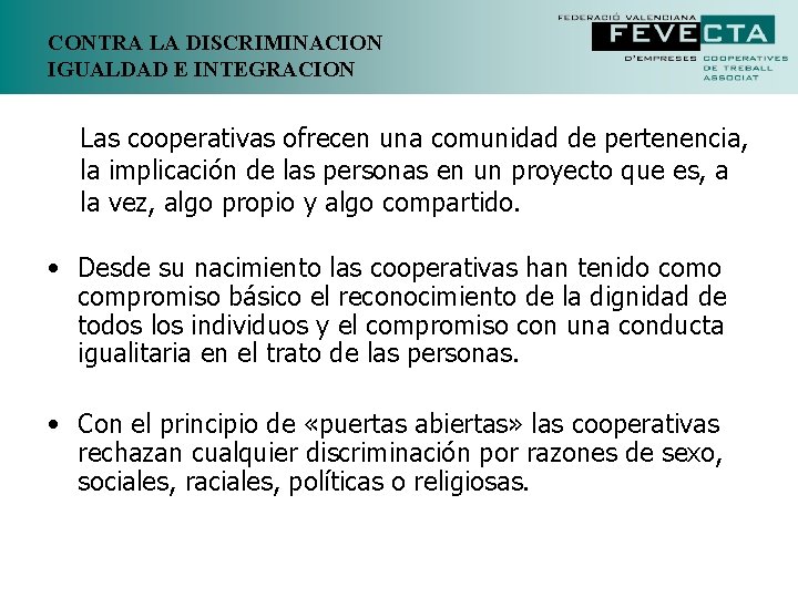 CONTRA LA DISCRIMINACION IGUALDAD E INTEGRACION Las cooperativas ofrecen una comunidad de pertenencia, la CONTRA LA DISCRIMINACION IGUALDAD E INTEGRACION Las cooperativas ofrecen una comunidad de pertenencia, la