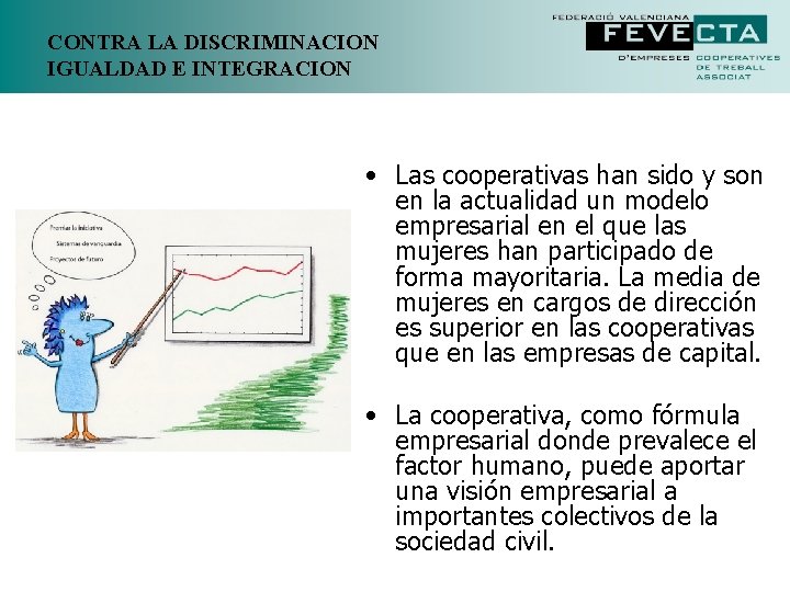 CONTRA LA DISCRIMINACION IGUALDAD E INTEGRACION • Las cooperativas han sido y son en CONTRA LA DISCRIMINACION IGUALDAD E INTEGRACION • Las cooperativas han sido y son en