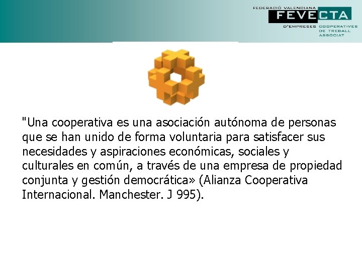 "Una cooperativa es una asociación autónoma de personas que se han unido de forma "Una cooperativa es una asociación autónoma de personas que se han unido de forma