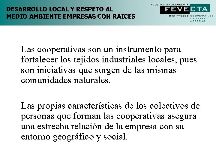 DESARROLLO LOCAL Y RESPETO AL MEDIO AMBIENTE EMPRESAS CON RAICES Las cooperativas son un DESARROLLO LOCAL Y RESPETO AL MEDIO AMBIENTE EMPRESAS CON RAICES Las cooperativas son un