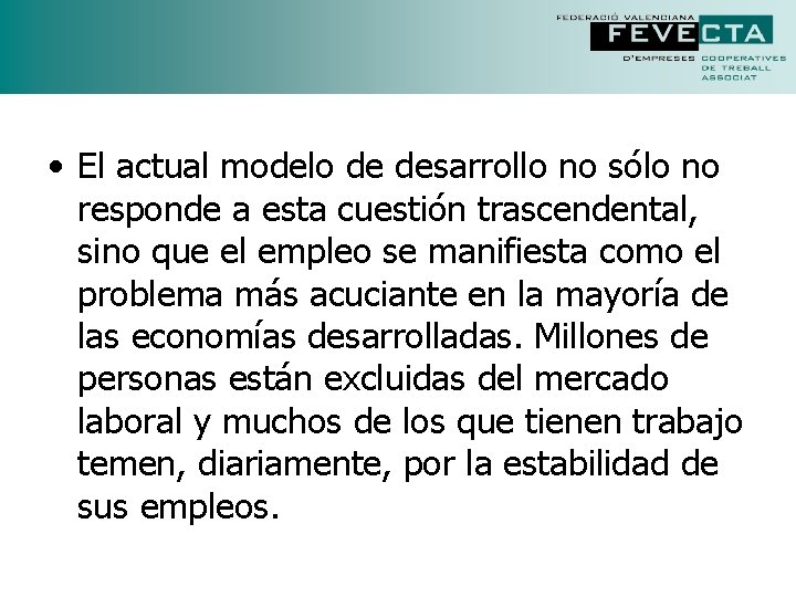 • El actual modelo de desarrollo no sólo no responde a esta cuestión • El actual modelo de desarrollo no sólo no responde a esta cuestión
