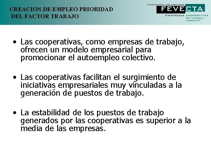 CREACION DE EMPLEO PRIORIDAD DEL FACTOR TRABAJO • Las cooperativas, como empresas de trabajo, CREACION DE EMPLEO PRIORIDAD DEL FACTOR TRABAJO • Las cooperativas, como empresas de trabajo,