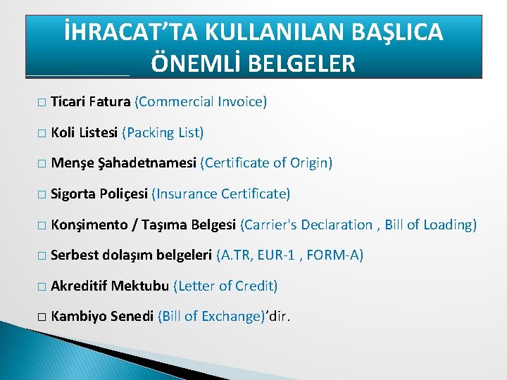 İHRACAT’TA KULLANILAN BAŞLICA ÖNEMLİ BELGELER � Ticari Fatura (Commercial Invoice) � Koli Listesi (Packing