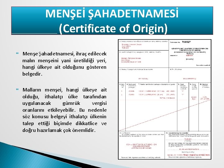 MENŞEİ ŞAHADETNAMESİ (Certificate of Origin) Menşe Şahadetnamesi, ihraç edilecek malın menşeini yani üretildiği yeri,