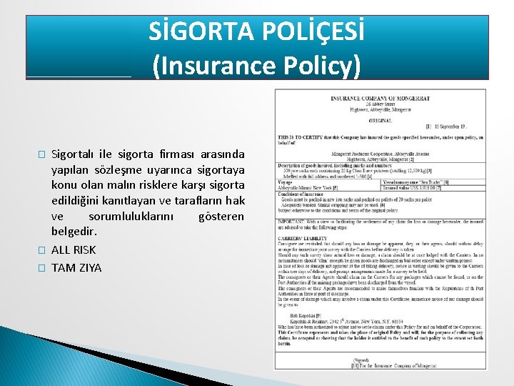 SİGORTA POLİÇESİ (Insurance Policy) � � � Sigortalı ile sigorta firması arasında yapılan sözleşme