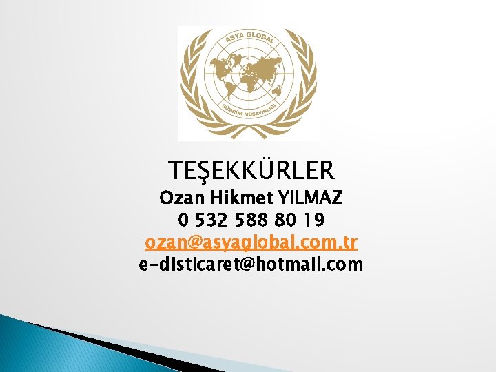 TEŞEKKÜRLER Ozan Hikmet YILMAZ 0 532 588 80 19 ozan@asyaglobal. com. tr e-disticaret@hotmail. com