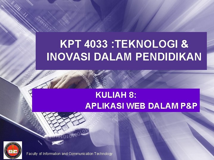 KPT 4033 : TEKNOLOGI & INOVASI DALAM PENDIDIKAN KULIAH 8: APLIKASI WEB DALAM P&P