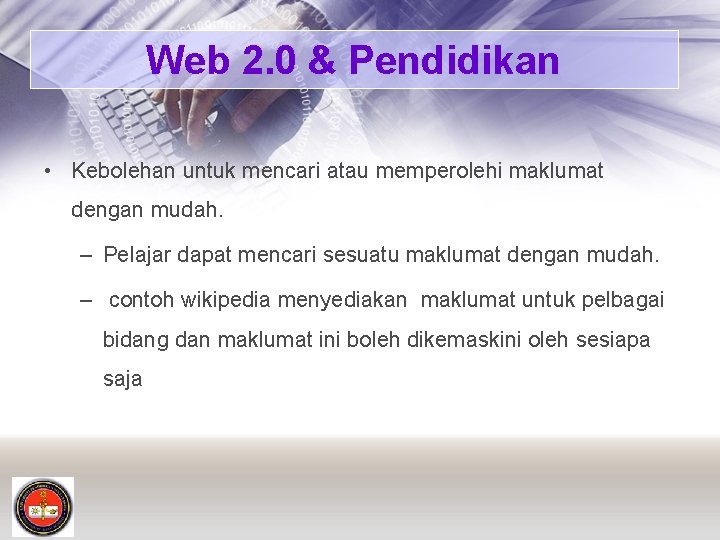 Web 2. 0 & Pendidikan • Kebolehan untuk mencari atau memperolehi maklumat dengan mudah.