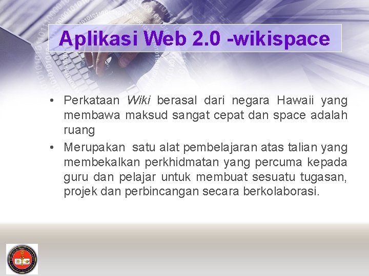 Aplikasi Web 2. 0 -wikispace • Perkataan Wiki berasal dari negara Hawaii yang membawa