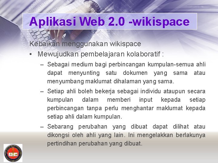 Aplikasi Web 2. 0 -wikispace Kebaikan menggunakan wikispace • Mewujudkan pembelajaran kolaboratif : –