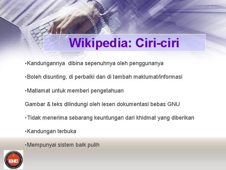 Wikipedia: Ciri-ciri • Kandungannya dibina sepenuhnya oleh penggunanya • Boleh disunting, di perbaiki dan