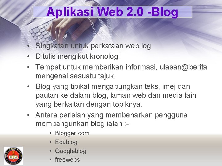 Aplikasi Web 2. 0 -Blog • Singkatan untuk perkataan web log • Ditulis mengikut