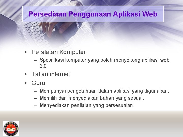 Persediaan Penggunaan Aplikasi Web • Peralatan Komputer – Spesifikasi komputer yang boleh menyokong aplikasi