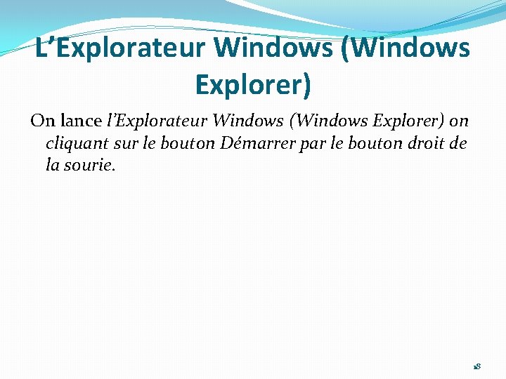 L’Explorateur Windows (Windows Explorer) On lance l’Explorateur Windows (Windows Explorer) on cliquant sur le