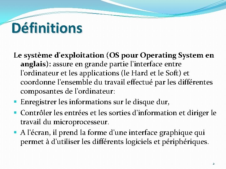 Définitions Le système d'exploitation (OS pour Operating System en anglais): assure en grande partie