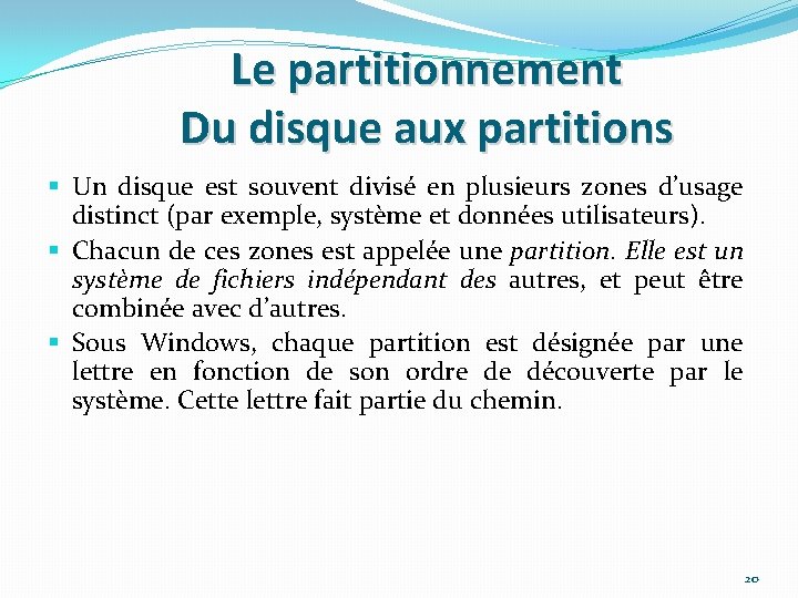 Le partitionnement Du disque aux partitions § Un disque est souvent divisé en plusieurs