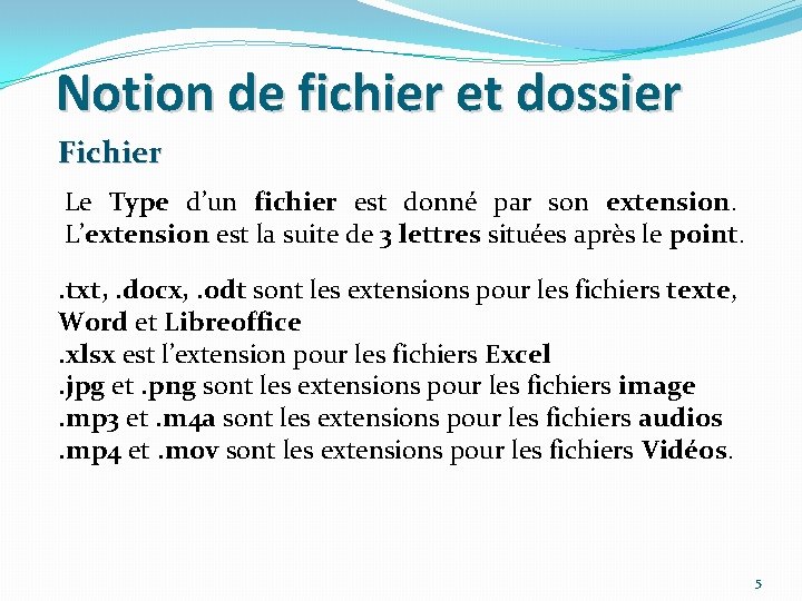 Notion de fichier et dossier Fichier Le Type d’un fichier est donné par son