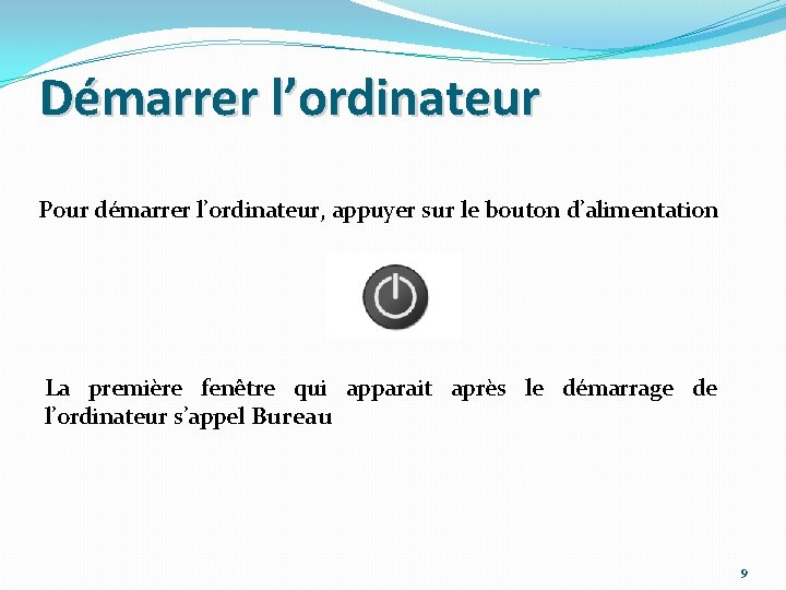 Démarrer l’ordinateur Pour démarrer l’ordinateur, appuyer sur le bouton d’alimentation La première fenêtre qui