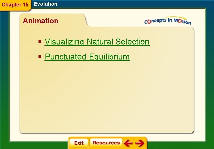 Chapter 15 Evolution Animation § Visualizing Natural Selection § Punctuated Equilibrium 