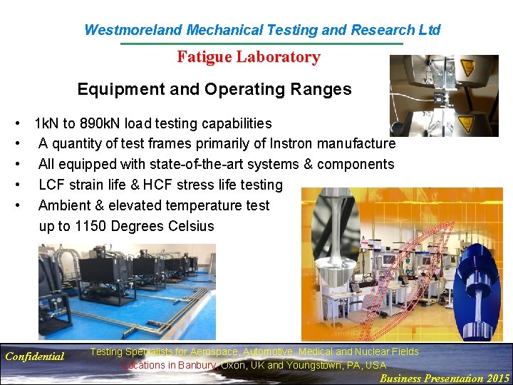 Westmoreland Mechanical Testing and Research Ltd Fatigue Laboratory Equipment and Operating Ranges • 1