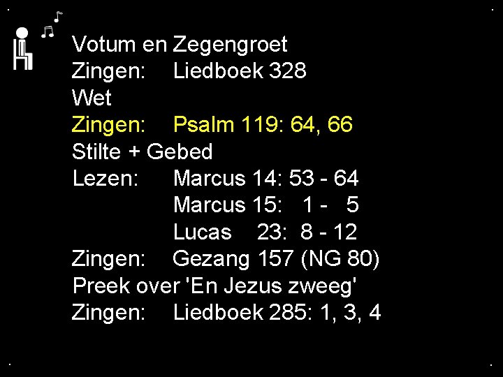 . . Votum en Zegengroet Zingen: Liedboek 328 Wet Zingen: Psalm 119: 64, 66