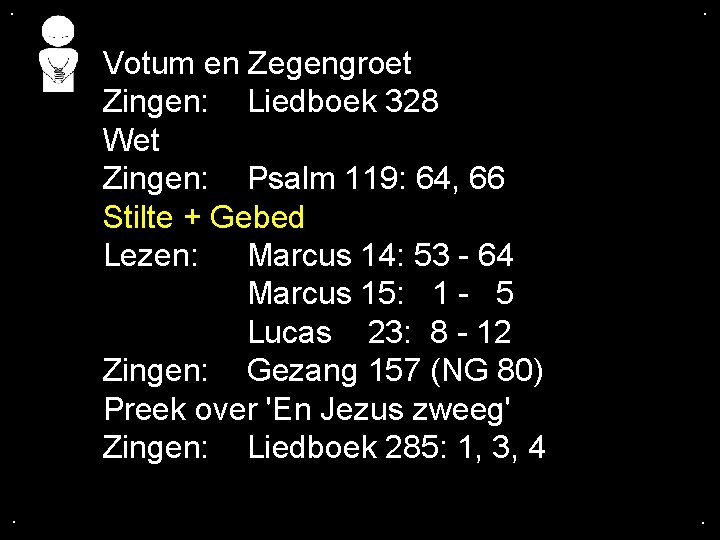 . . Votum en Zegengroet Zingen: Liedboek 328 Wet Zingen: Psalm 119: 64, 66