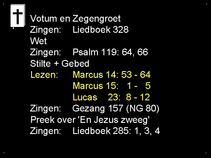 . . Votum en Zegengroet Zingen: Liedboek 328 Wet Zingen: Psalm 119: 64, 66