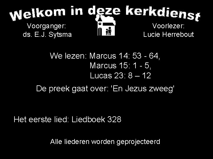 Voorganger: ds. E. J. Sytsma Voorlezer: Lucie Herrebout We lezen: Marcus 14: 53 -