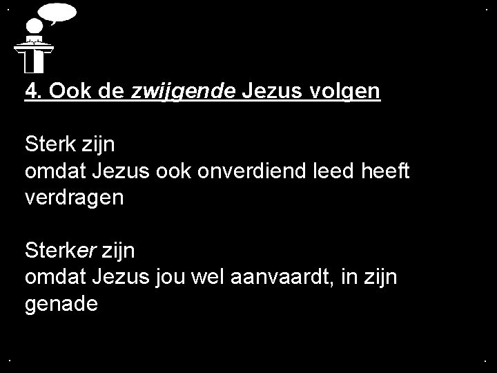 . . 4. Ook de zwijgende Jezus volgen Sterk zijn omdat Jezus ook onverdiend